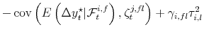 \displaystyle - \operatorname{cov}\left( E\left( \Delta y_{t}^{\star}\vert \mathcal{F}% _{t}^{i,f}\right) ,\zeta_{t}^{j,fl}\right) + \gamma_{i,fl} \tau^{2}% _{i,l}