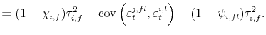 \displaystyle = (1-\chi_{i,f}) \tau^{2}_{i,f} + \operatorname{cov}\left( \varepsilon_{t}^{j,fl},\varepsilon_{t}^{i,l}\right) - (1-\psi_{i,fl}) \tau^{2}_{i,f}.