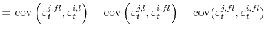 \displaystyle = \operatorname{cov}\left( \varepsilon_{t}^{j,fl},\varepsilon_{t}% ^{i,l}\right) + \operatorname{cov}\left( \varepsilon_{t}^{j,l},\varepsilon _{t}^{i,fl}\right) + \operatorname{cov}(\varepsilon_{t}^{j,fl},\varepsilon _{t}^{i,fl})