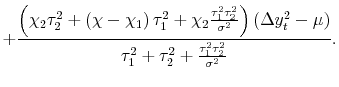 \displaystyle + \frac{\left( \chi_{2}\tau_{2}^{2} + \left( \chi-\chi_{1}\right) \tau _{1}^{2} + \chi_{2}\frac{\tau_{1}^{2}\tau_{2}^{2}}{\sigma^{2}}\right) \left( \Delta y_{t}^{2} - \mu\right) }{\tau_{1}^{2} + \tau_{2}^{2} + \frac{\tau _{1}^{2}\tau_{2}^{2}}{\sigma^{2}}}.
