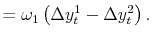 \displaystyle = \omega_{1} \left( \Delta y_{t}^{1} - \Delta y_{t}^{2} \right) .