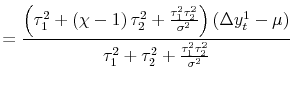 \displaystyle = \frac{\left( \tau_{1}^{2} + \left( \chi-1\right) \tau_{2}^{2} + \frac{\tau_{1}^{2}\tau_{2}^{2}}{\sigma^{2}% }\right) \left( \Delta y_{t}^{1} - \mu\right) }{\tau_{1}^{2} + \tau_{2}^{2} + \frac{\tau_{1}^{2}\tau_{2}^{2}}{\sigma^{2}}}