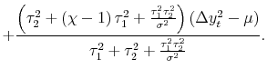 \displaystyle + \frac{\left( \tau_{2}^{2} + \left( \chi-1\right) \tau_{1}^{2} + \frac{\tau_{1}^{2}\tau_{2}^{2}}{\sigma^{2}}\right) \left( \Delta y_{t}^{2} - \mu\right) }{\tau_{1}^{2} + \tau_{2}^{2} + \frac{\tau_{1}^{2}\tau_{2}^{2}% }{\sigma^{2}}}.