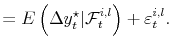 \displaystyle = E\left( \Delta y_{t}^{\star}\vert \mathcal{F}_{t}^{i,l} \right) + \varepsilon_{t}^{i,l}.