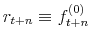  r_{t+n} \equiv f_{t+n}^{(0)}