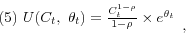 \begin{displaymath} \begin{array}{l} (5)\mbox{ }U(C_t ,\mbox{ }\theta _t )=\frac{C_t ^{1-\rho }}{1-\rho }\times e^{\theta _t } \ \ \end{array}, \end{displaymath}