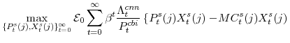 \displaystyle \max_{\{P^{s}_{t}(j),X^{s}_{t}(j)\}_{t=0}^{\infty}} \mathcal{E}_{0}\sum_{t=0}^{\infty}\beta^{t} \frac{\Lambda^{cnn}_{t}}{P^{cbi}_{t}} \left\{ P^{s}_{t}(j)X^{s}_{t}(j) -\!MC^{s}_{t}(j) X^{s}_{t}(j) \right.