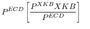 \displaystyle P^{ECD}\left[\frac{P^{XKB}XKB}{P^{ECD}}\right] 