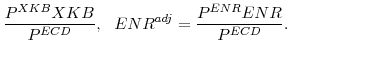 \displaystyle \frac{P^{XKB}XKB}{P^{ECD}}, ENR^{adj}=\frac{P^{ENR}ENR}{P^{ECD}}. 