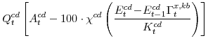 \displaystyle Q^{cd}_{t} \left[A^{cd}_{t}-100\cdot\chi^{cd} \left(\frac{E^{cd}_{t}\!-\! E^{cd}_{t-1}\Gamma^{x,kb}_{t}} {K^{cd}_{t}}\right) \right]