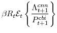 \displaystyle \beta R_{t} \mathcal{E}_{t}\left\{\frac{\Lambda^{cnn}_{t+1}}{P^{cbi}_{t+1}} \right\}