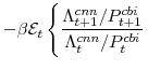 \displaystyle -\beta \mathcal{E}_{t} \left\{\frac{\Lambda^{cnn}_{t+1}/P^{cbi}_{t+1}}{\Lambda^{cnn}_{t}/P^{cbi}_{t}} \right.