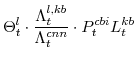 \displaystyle \Theta^{l}_{t}\cdot \frac{\Lambda^{l,kb}_{t}}{\Lambda^{cnn}_{t}}\cdot P^{cbi}_{t}L^{kb}_{t}