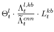 \displaystyle \Theta^{l}_{t}\cdot \frac{\Lambda^{l,kb}_{t}}{\widetilde{\Lambda}^{cnn}_{t}}\cdot L^{kb}_{t}