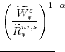\displaystyle \left(\frac{\widetilde{W}^{s}_{\ast}}{\widetilde{R}^{nr,s}_{\ast}}\right)^{1-\alpha}\!\!\!\!\!\! 