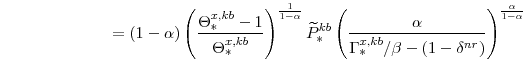\displaystyle =\left(1-\alpha \right) \left( \frac{\Theta^{x,kb}_{\ast}-1}{\Theta^{x,kb}_{\ast}} \right)^{\frac{1}{1-\alpha}} \widetilde{P}^{kb}_{\ast} \left( \frac{\alpha}{\Gamma^{x,kb}_{\ast}/\beta -\left(1-\delta^{nr} \right)} \right)^{\frac{\alpha}{1-\alpha}}