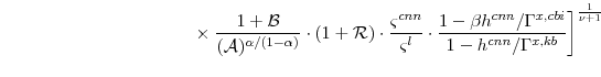 \displaystyle \times \left.\frac{1+\mathcal{B}}{(\mathcal{A})^{\alpha/(1-\alpha)}}\cdot (1+\mathcal{R}) \cdot \frac{\varsigma^{cnn}}{\varsigma^{l}} \cdot \frac{1-\beta h^{cnn}/\Gamma^{x,cbi}}{1-h^{cnn}/\Gamma^{x,kb}} \right]^{\frac{1}{\nu+1}}