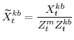 \displaystyle \widetilde{X}^{kb}_{t}=\frac{X^{kb}_{t}}{Z^{m}_{t}Z^{kb}_{t}}