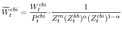 \displaystyle \widetilde{W}^{cbi}_{t}=\frac{W^{cbi}_{t}}{P^{cbi}_{t}}\!\cdot\! \frac{1}{Z^{m}_{t}(Z^{kb}_{t})^{\alpha}(Z^{cbi}_{t})^{1-\alpha}}