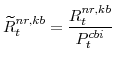 \displaystyle \widetilde{R}^{nr,kb}_{t}=\frac{R^{nr,kb}_{t}}{P^{cbi}_{t}}