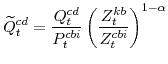 \displaystyle \widetilde{Q}^{cd}_{t}=\frac{Q^{cd}_{t}}{P^{cbi}_{t}} \left(\frac{Z^{kb}_{t}}{Z^{cbi}_{t}}\right)^{1-\alpha}