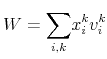 \displaystyle W=% {\displaystyle\sum\limits_{i,k}} x_{i}^{k}v_{i}^{k}% 