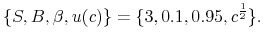 \displaystyle \{S,B,\beta,u(c)\}=\{3,0.1,0.95,c^{\frac{1}{2}}\}. 