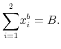 \displaystyle \overset{2}{\sum_{i=1}}x_{i}% ^{b}=B.% 
