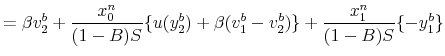 \displaystyle =\beta v_{2}^{b}+\frac{x_{0}^{n}}{(1-B)S}\{u(y_{2}^{b}% )+\beta(v_{1}^{b}-v_{2}^{b})\}+\frac{x_{1}^{n}}{(1-B)S}\{-y_{1}^{b}% \}% 