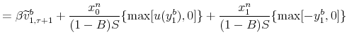\displaystyle =\beta\widetilde{v}_{1,\tau+1}^{b}+\frac {x_{0}^{n}}{(1-B)S}\{\max[u(y_{1}^{b}),0]\}+\frac{x_{1}^{n}}{(1-B)S}% \{\max[-y_{1}^{b},0]\}