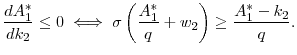 \displaystyle \frac{d A_1^*}{d k_2} \leq 0 \iff \sigma \left ( \frac{A_1^*}{q} + w_2 \right) \geq \frac{A_1^* - k_2}{q}.