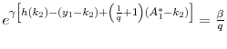  e^{\gamma \left[ h(k_2) - (y_1 - k_2) + \left(\frac{1}{q} + 1 \right) (A_1^* - k_2)\right]} = \frac{\beta}{q}