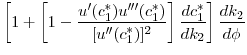 $\displaystyle \left [ 1 + \left [1 - \frac{u'(c_1^*) u^{\prime\prime\prime}(c_1^*)}{[u^{\prime\prime}(c_1^*)]^2} \right] \frac{d c_1^*}{d k_2} \right ] \frac{d k_2}{d \phi}$