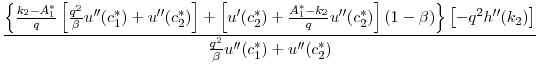 $\displaystyle \frac{\left \{\frac{k_2 - A_1^*}{q}\left [ \frac{q^2} {\beta} u^{\prime\prime}(c_1^*) + u^{\prime\prime}(c_2^*) \right ] + \left [ u'(c_2^*)+\frac{A_1^* - k_2}{q} u^{\prime\prime}(c_2^*) \right ] (1-\beta) \right \} \left [ -q^2 h^{\prime\prime}(k_2)\right] } {\frac{q^2} {\beta} u^{\prime\prime}(c_1^*) + u^{\prime\prime}(c_2^*)}$