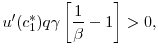 \displaystyle u'(c_1^*) q \gamma \left [\frac{1}{\beta} - 1 \right] > 0,