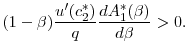 \displaystyle (1-\beta )\frac{u^{\prime }(c_{2}^{\ast })}{q}\frac{dA_{1}^{\ast }(\beta ) }{d\beta }>0.