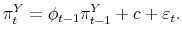 \displaystyle \pi_{t}^{Y}= \phi_{t-1} \pi_{t-1}^{Y} + c + \varepsilon_{t}.