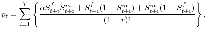 \displaystyle p_t= \sum_{i=1}^{T}\left\{\frac{\alpha S_{t+i}^fS_{t+i}^m+S_{t+i}^f(1-S_{t+i}^m)+S_{t+i}^m(1-S_{t+i}^f)}{(1+r)^i}\right\},