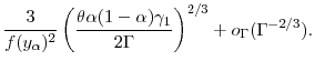 \displaystyle \frac{3}{f(y_\ensuremath{\alpha})^2}\left(\frac{\theta \ensuremath{\alpha}(1-\ensuremath{\alpha}) \gamma_1}{2 \ensuremath{\Gamma}}\right )^{2/3} + o_{\ensuremath{\Gamma}}(\ensuremath{\Gamma}^{-2/3}). 