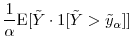\displaystyle \frac{1}{\alpha}\ensuremath{{\operatorname E}\lbrack {\ensuremath{{\tilde Y}}}\cdot\ensuremath{1[{\ensuremath{{\tilde Y}}} > \tilde{y}_{\alpha}]}\rbrack}