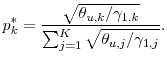 \displaystyle p_k^* = \frac{\sqrt{\theta_{u,k}/\gamma_{1,k}}} {\sum_{j=1}^K\sqrt{\theta_{u,j}/\gamma_{1,j}}}. 