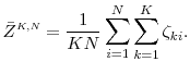 \displaystyle \bar{Z}^{\ensuremath{{\scriptscriptstyle K,N}}} = \frac{1}{KN} \sum_{i=1}^N\sum_{k=1}^K \ensuremath{{\zeta_{ki}}}. 