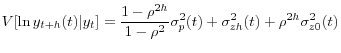 \displaystyle V[\ln y_{t+h}(t)\vert y_{t}]=\frac{1-\rho^{2h}}{1-\rho^{2}}\sigma_{p}^{2}% (t)+\sigma_{zh}^{2}(t)+\rho^{2h}\sigma_{z0}^{2}(t) % 