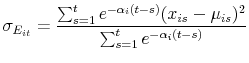 \displaystyle {\sigma_{E_{it}}} = \frac{\sum_{s=1}^{t}{ e^{-\alpha_i (t-s)}(x_{is} - \mu_{is})^2}}{\sum_{s=1}^{t}{ e^{-\alpha_i (t-s)}}}