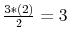  \frac{3\ast\left( 2\right) }{2}=3