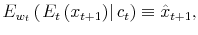  E_{w_{t}}\left( \left. E_{t}\left( x_{t+1}\right) \right\vert c_{t}\right) \equiv\hat{x}_{t+1},