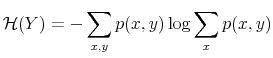 \displaystyle \mathcal{H}(Y)=-\sum_{x,y}p(x,y)\log\sum_{x}p(x,y) 