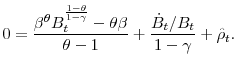 \displaystyle 0=\frac{ \beta ^{\theta }B_{t}^{\frac{1-\theta }{1-\gamma}}-\theta \beta}{ \theta -1}+\frac{\dot{B}_{t}/B_{t}}{1-\gamma }+\hat{\rho}_{t} .