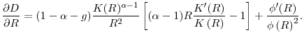 \displaystyle \frac{\partial D}{\partial R}=(1-\alpha -g)\frac{K(R)^{\alpha -1}}{R^{2}}% \left[{(\alpha -1)R\frac{K^{\prime }(R)}{K\left( R\right) }-1}\right]+\frac{% \phi ^{\prime }(R)}{\phi \left( R\right) ^{2}} .