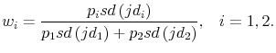\displaystyle w_{i}=\frac{p_{i}sd\left( jd_{i}\right) }{p_{1}sd\left( jd_{1}\right) +p_{2}sd\left( jd_{2}\right) }\text{,~~~}i=1,2\text{.} 